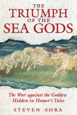 El triunfo de los dioses del mar: la guerra contra la diosa oculta en los cuentos de Homero - The Triumph of the Sea Gods: The War Against the Goddess Hidden in Homer's Tales