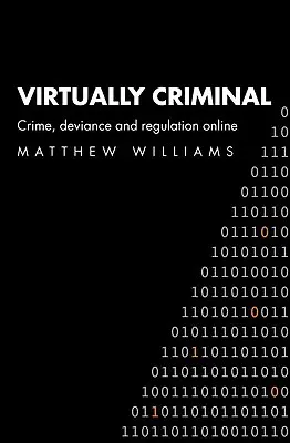 Virtually Criminal: Delincuencia, desviación y regulación en línea - Virtually Criminal: Crime, Deviance and Regulation Online