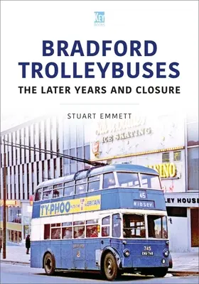 Trolebuses de Bradford: Los últimos años y el cierre - Bradford Trolleybuses: The Later Years and Closure