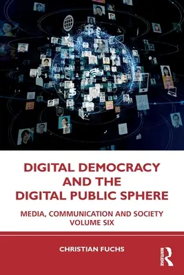 Democracia digital y esfera pública digital: Medios de comunicación, comunicación y sociedad Volumen 6 - Digital Democracy and the Digital Public Sphere: Media, Communication and Society Volume Six