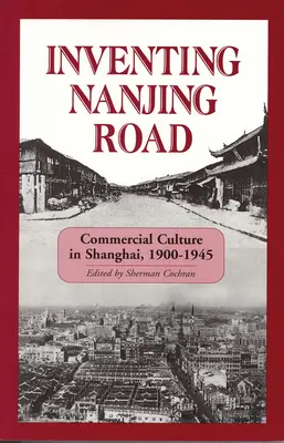 Inventing Nanjing Road: La cultura comercial en Shanghai, 1900-1945 - Inventing Nanjing Road: Commercial Culture in Shanghai, 1900-1945