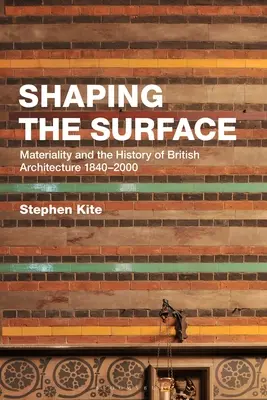 Shaping the Surface: Materialidad e historia de la arquitectura británica 1840-2000 - Shaping the Surface: Materiality and the History of British Architecture 1840-2000