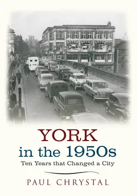 York en la década de 1950: Diez años que cambiaron una ciudad - York in the 1950s: Ten Years That Changed a City