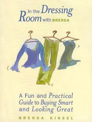 En el vestidor con Brenda: Una guía divertida y práctica para comprar con inteligencia y lucir estupenda - In the Dressing Room with Brenda: A Fun and Practical Guide to Buying Smart and Looking Great