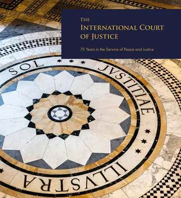 La Corte Internacional de Justicia: 75 años al servicio de la paz y la justicia - The International Court of Justice: 75 Years in the Service of Peace and Justice