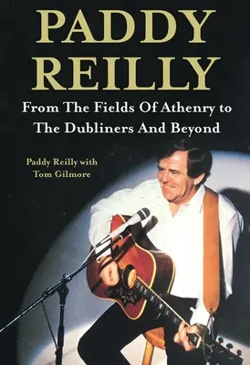 Paddy Reilly: De los campos de Athenry a los Dubliners y más allá - Paddy Reilly: From the Fields of Athenry to the Dubliners and Beyond
