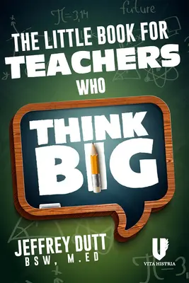 El pequeño libro de los profesores que piensan a lo grande - The Little Book for Teachers Who Think Big