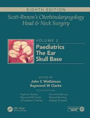 Otorrinolaringología y Cirugía de Cabeza y Cuello de Scott-Brown: Volumen 2: Pediatría, Otorrinolaringología y Cirugía de la Base del Cráneo - Scott-Brown's Otorhinolaryngology and Head and Neck Surgery: Volume 2: Paediatrics, the Ear, and Skull Base Surgery
