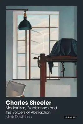 Charles Sheeler: Modernismo, Precisionismo y las Fronteras de la Abstracción - Charles Sheeler: Modernism, Precisionism and the Borders of Abstraction