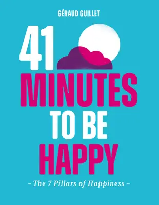 41 minutos para ser feliz: Los 7 pilares de la felicidad - 41 Minutes to Be Happy: The 7 Pillars of Happiness