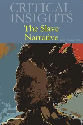 Perspectivas críticas: La narrativa de los esclavos: La compra del libro impreso incluye acceso gratuito en línea - Critical Insights: The Slave Narrative: Print Purchase Includes Free Online Access