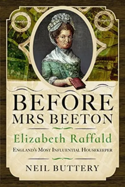 Antes de la señora Beeton Elizabeth Raffald, el ama de casa más influyente de Inglaterra - Before Mrs Beeton: Elizabeth Raffald, England's Most Influential Housekeeper