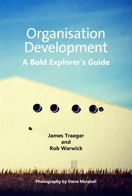 Desarrollo organizativo: Guía del explorador audaz - Organisation Development: A Bold Explorer's Guide