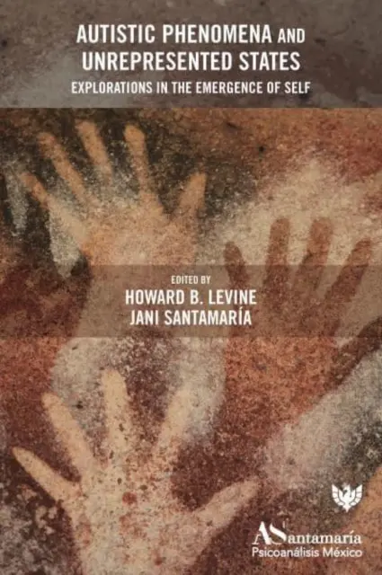 Fenómenos autistas y estados no representados: Exploraciones sobre la emergencia del yo - Autistic Phenomena and Unrepresented States: Explorations in the Emergence of Self