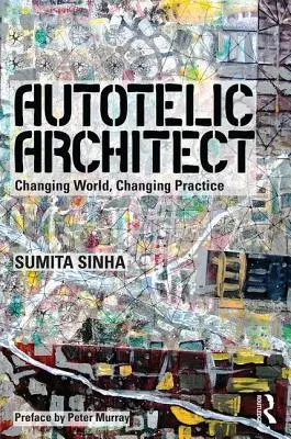 Arquitecto autotélico: Un mundo cambiante, una práctica cambiante - Autotelic Architect: Changing World, Changing Practice