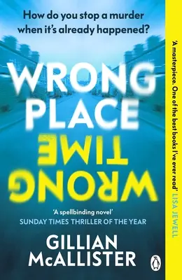 Wrong Place Wrong Time - ¿Puedes detener un asesinato cuando ya ha ocurrido? LA NOVELA DE SUSPENSE DEL AÑO DEL SUNDAY TIMES Y LA ELEGIDA POR EL CLUB DEL LIBRO DE REESE 2022 - Wrong Place Wrong Time - Can you stop a murder after it's already happened? THE SUNDAY TIMES THRILLER OF THE YEAR AND REESE'S BOOK CLUB PICK 2022