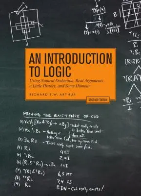 Una Introducción a la Lógica - Segunda Edición: Utilizando la deducción natural, argumentos reales, un poco de historia y algo de humor - An Introduction to Logic - Second Edition: Using Natural Deduction, Real Arguments, a Little History, and Some Humour