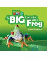 Lectores de Nuestro Mundo: A Big Lesson for Little Frog - Inglés británico - Our World Readers: A Big Lesson for Little Frog - British English