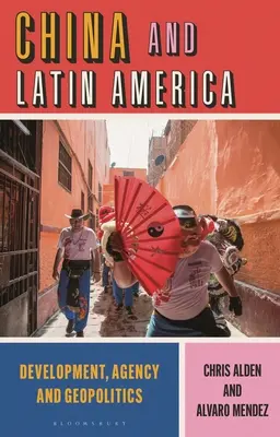 China y América Latina: Desarrollo, agencia y geopolítica - China and Latin America: Development, Agency and Geopolitics