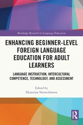 Enhancing Beginner-Level Foreign Language Education for Adult Learners: Enseñanza de idiomas, competencia intercultural, tecnología y evaluación - Enhancing Beginner-Level Foreign Language Education for Adult Learners: Language Instruction, Intercultural Competence, Technology, and Assessment