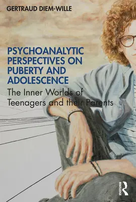 Perspectivas psicoanalíticas de la pubertad y la adolescencia: Los mundos interiores de los adolescentes y sus padres - Psychoanalytic Perspectives on Puberty and Adolescence: The Inner Worlds of Teenagers and their Parents