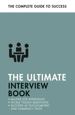 El libro definitivo de la entrevista: Afronta las preguntas difíciles de la entrevista, triunfa en los exámenes de aritmética, consigue ese trabajo - The Ultimate Interview Book: Tackle Tough Interview Questions, Succeed at Numeracy Tests, Get That Job