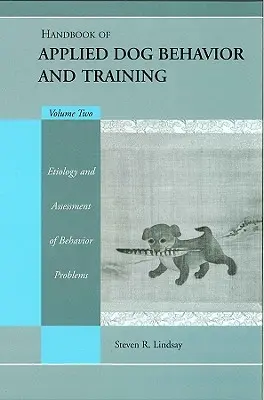 Handbook of Applied Dog Behavior and Training, Etiología y evaluación de los problemas de conducta - Handbook of Applied Dog Behavior and Training, Etiology and Assessment of Behavior Problems