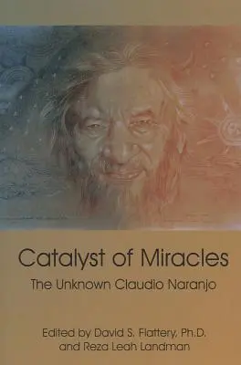 Catalizador de milagros: El Desconocido Claudio Naranjo - Catalyst of Miracles: The Unknown Claudio Naranjo