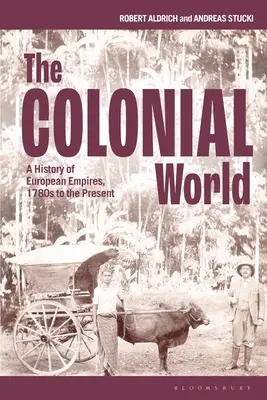 El mundo colonial: Historia de los imperios europeos, desde 1780 hasta nuestros días - The Colonial World: A History of European Empires, 1780s to the Present