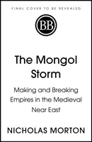 Tormenta mongola - La creación y la destrucción de imperios en el Próximo Oriente medieval - Mongol Storm - Making and Breaking Empires in the Medieval Near East