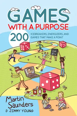 Juegos con un propósito: 200 rompehielos, energizantes y juegos que tienen un propósito - Games with a Purpose: 200 Icebreakers, Energizers, and Games That Make a Point