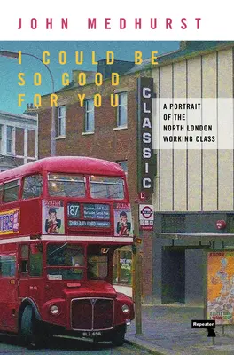 I Could Be So Good for You: Un retrato de la clase trabajadora del norte de Londres - I Could Be So Good for You: A Portrait of the North London Working Class