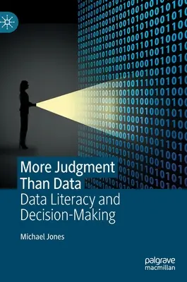 Más juicios que datos: Alfabetización informática y toma de decisiones - More Judgment Than Data: Data Literacy and Decision-Making