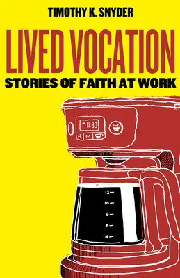 Vocación vivida: Historias de fe en el trabajo - Lived Vocation: Stories of Faith at Work