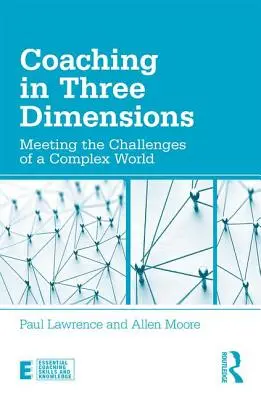 Coaching en tres dimensiones: Afrontar los retos de un mundo complejo - Coaching in Three Dimensions: Meeting the Challenges of a Complex World
