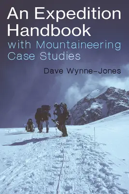 Manual de expediciones: Con estudios de casos de alpinismo - An Expedition Handbook: With Mountaineering Case Studies