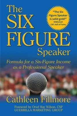 El orador de seis cifras: Fórmula para obtener ingresos de seis cifras como conferenciante profesional - The Six-Figure Speaker: Formula for a Six-Figure Income as a Professional Speaker