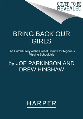 Recuperemos a nuestras niñas: La historia jamás contada de la búsqueda mundial de las escolares nigerianas desaparecidas. - Bring Back Our Girls: The Untold Story of the Global Search for Nigeria's Missing Schoolgirls