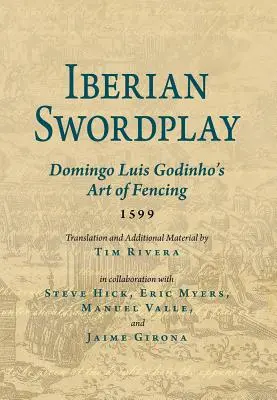 La Espada Ibérica: El Arte de la Esgrima de Domingo Luis Godinho (1599) - Iberian Swordplay: Domingo Luis Godinho's Art of Fencing (1599)