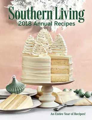 Recetas Anuales Southern Living 2018: Un año entero de cocina - Southern Living 2018 Annual Recipes: An Entire Year of Cooking