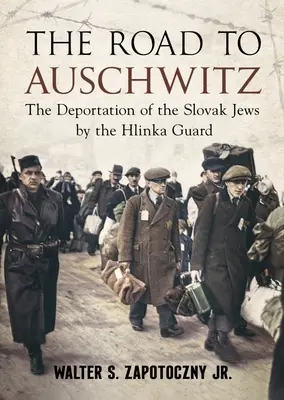 El camino a Auschwitz: La deportación de los judíos eslovacos por la Guardia Hlinka - The Road to Auschwitz: The Deportation of the Slovak Jews by the Hlinka Guard