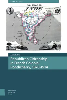 La ciudadanía republicana en el Pondicherry colonial francés, 1870-1914 - Republican Citizenship in French Colonial Pondicherry, 1870-1914