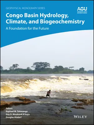 Hidrología, clima y biogeoquímica de la cuenca del Congo: Una base para el futuro - Congo Basin Hydrology, Climate, and Biogeochemistry: A Foundation for the Future