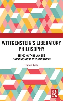 La filosofía liberadora de Wittgenstein: Pensar a través de sus investigaciones filosóficas - Wittgenstein's Liberatory Philosophy: Thinking Through His Philosophical Investigations