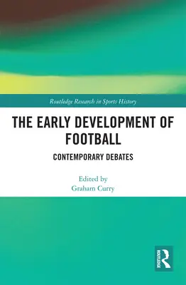 El desarrollo temprano del fútbol: Debates contemporáneos - The Early Development of Football: Contemporary Debates