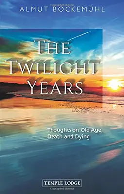 Los años crepusculares: Reflexiones sobre la vejez, la muerte y la agonía - The Twilight Years: Thoughts on Old Age, Death and Dying