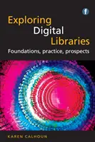 Explorando las bibliotecas digitales - Fundamentos, práctica, perspectivas - Exploring Digital Libraries - Foundations, Practice, Prospects