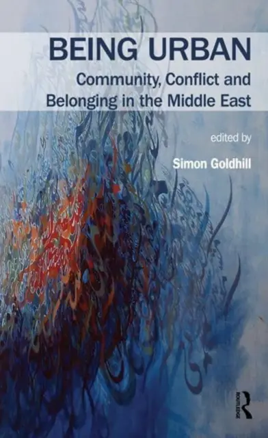 Ser urbano: Comunidad, conflicto y pertenencia en Oriente Próximo - Being Urban: Community, Conflict and Belonging in the Middle East