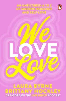 Amamos el amor: De la A a la Z sin filtros del romance y el amor propios modernos - We Love Love: An Unfiltered A to Z of Modern Romance and Self-Love