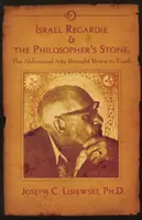 Israel Regardie y la piedra filosofal - Las artes alquímicas traídas a la Tierra - Israel Regardie & the Philosopher's Stone - The Alchemical Arts Brought Down to Earth